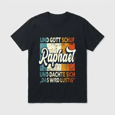 Name Raphael Spruch T-Shirt – Schriftzug „Und Gott schuf Raphael, das wird lustig“ – Klassisches T-Shirt in Schwarz