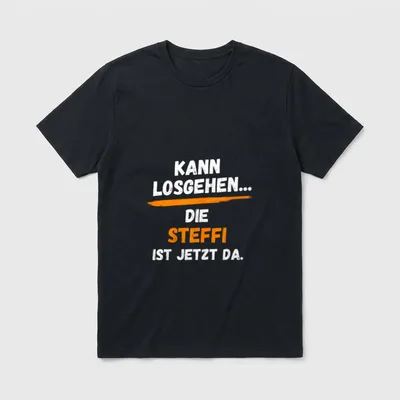 STEFFI Name Lustig Spruch T-Shirt – Schriftzug „Kann losgehen... die Steffi ist jetzt da.“ – Klassisches T-Shirt in Schwarz