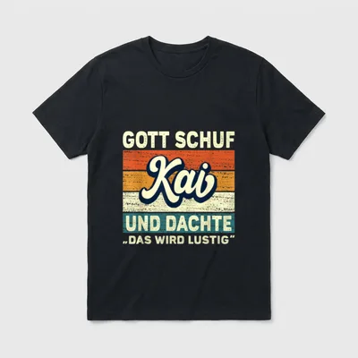 Kai Name Spruch Gott T-Shirt – Schriftzug „Gott schuf Kai und dachte: das wird lustig“ – Klassisches T-Shirt in Schwarz