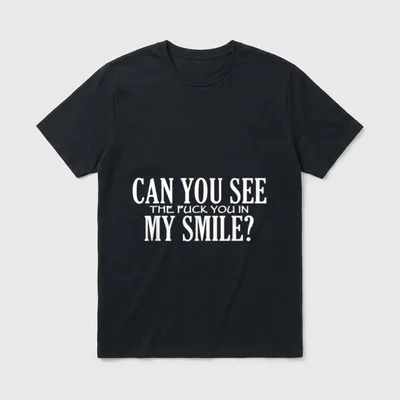 Can You See The T-Shirt – Schriftzug: Can You See The Fuck You In My Smile? – Klassisches T-Shirt in Schwarz