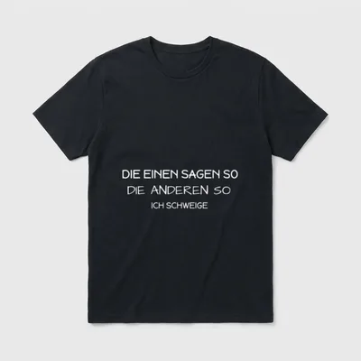 Die einen sagen so T-Shirt – Spruch: Die einen sagen so, die anderen so. Ich schweige – Klassisches T-Shirt in Schwarz