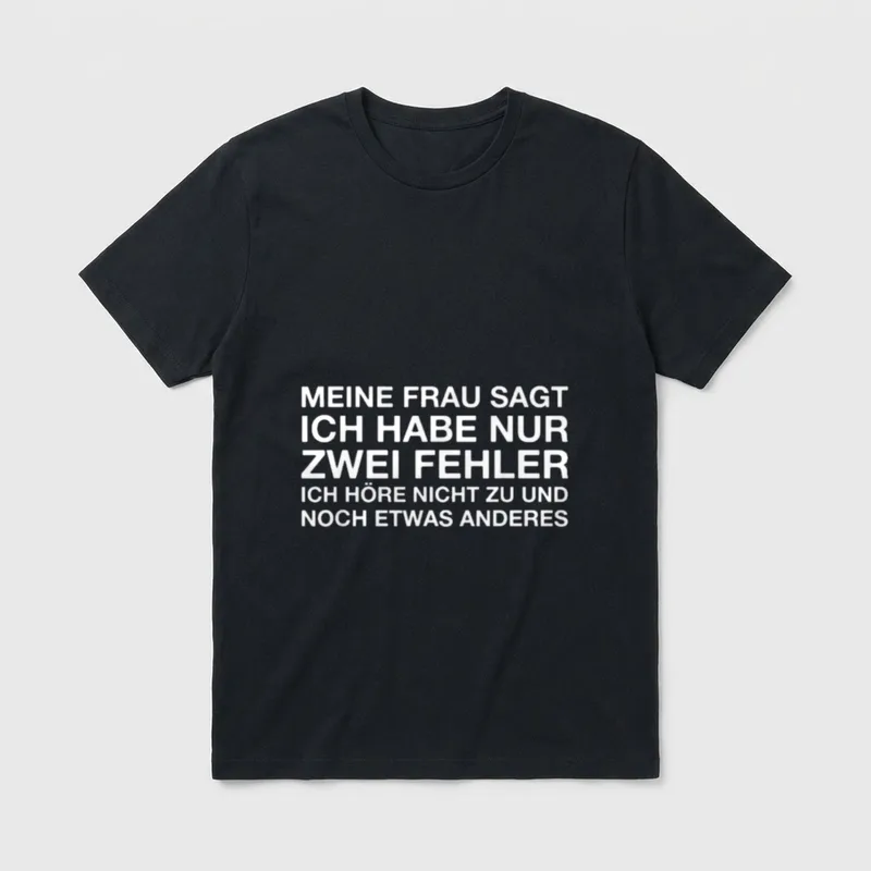 Meine Frau Sagt Ich Habe T-Shirt – Spruch „Meine Frau sagt ich habe nur zwei Fehler“ in Weiß – Klassisches T-Shirt in Schwarz