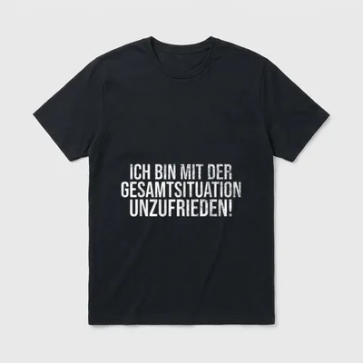 Ich bin Lustige Sprüche T-Shirt – Schriftzug „Ich bin mit der Gesamtsituation unzufrieden!“ – Klassisches T-Shirt in Schwarz