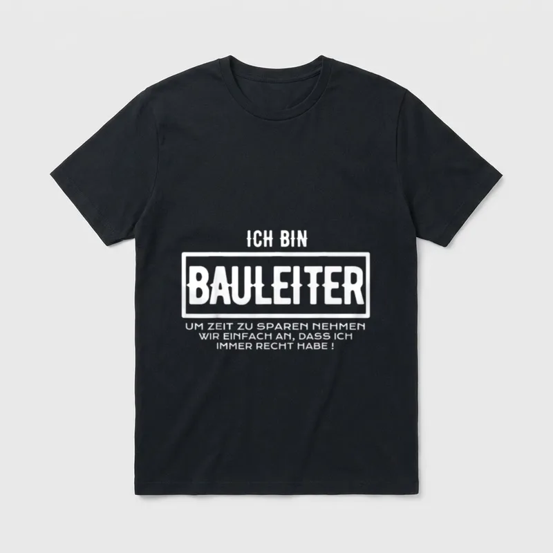 Bauleiter lustiger Spruch T-Shirt – ICH BIN BAULEITER, Spruch über Rechthaben – Klassisches T-Shirt in Schwarz