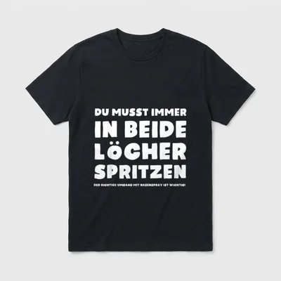 Funny Spruch Motiv T-Shirt – Spruch: Du musst immer in beide Löcher spritzen – Klassisches T-Shirt in Schwarz