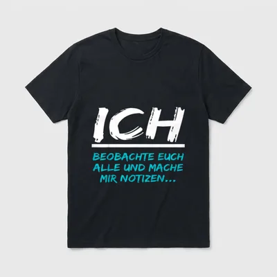 Ich beobachte Euch Alle T-Shirt – Spruch „ICH BEOBACHTE EUCH ALLE UND MACHE MIR NOTIZEN...“ – Klassisches T-Shirt in Schwarz