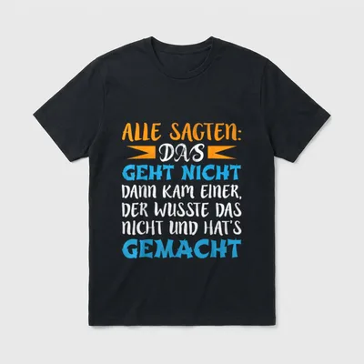 Alle Sagten Das Geht T-Shirt – Spruch „Alle sagten: Das geht nicht ... hat's gemacht“ – Klassisches T-Shirt in Schwarz