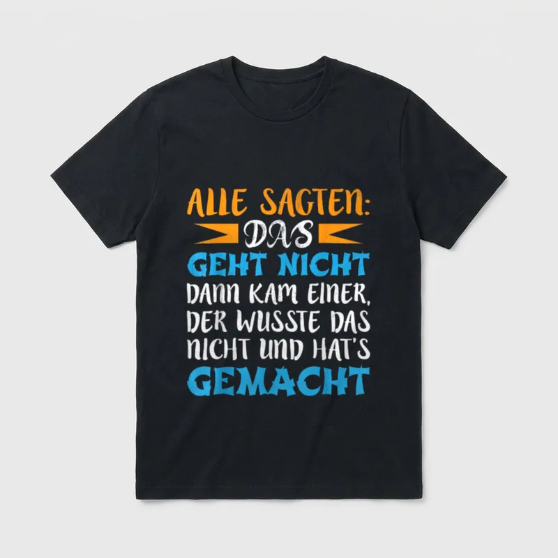 Alle Sagten Das Geht T-Shirt – Spruch „Alle sagten: Das geht nicht ... hat's gemacht“ – Klassisches T-Shirt in Schwarz