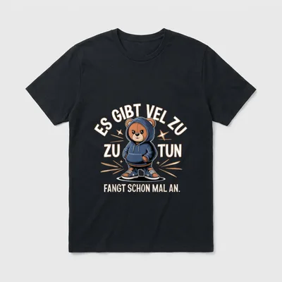 Es Gibt Viel Zu Tun T-Shirt – Teddy im Hoodie mit Spruch „Fangt schon mal an.“ – Klassisches T-Shirt in Schwarz