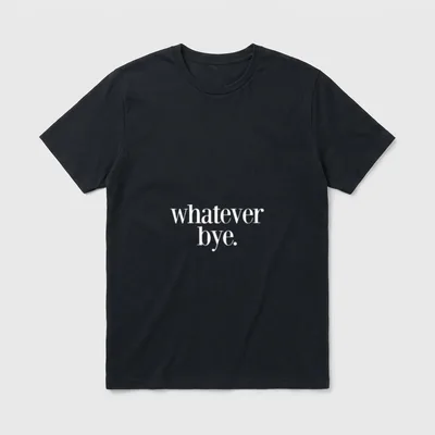 Whatever Bye Lustiger Cooler T-Shirt – Klassisches T-Shirt in Schwarz