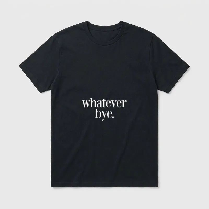 Whatever Bye Lustiger Cooler T-Shirt – Klassisches T-Shirt in Schwarz