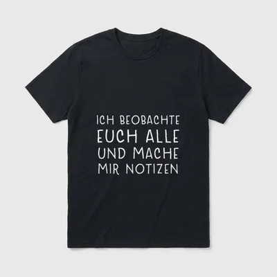 Ich beobachte euch T-Shirt – Schriftzug „Ich beobachte euch alle und mache mir Notizen“ – Klassisches T-Shirt in Schwarz