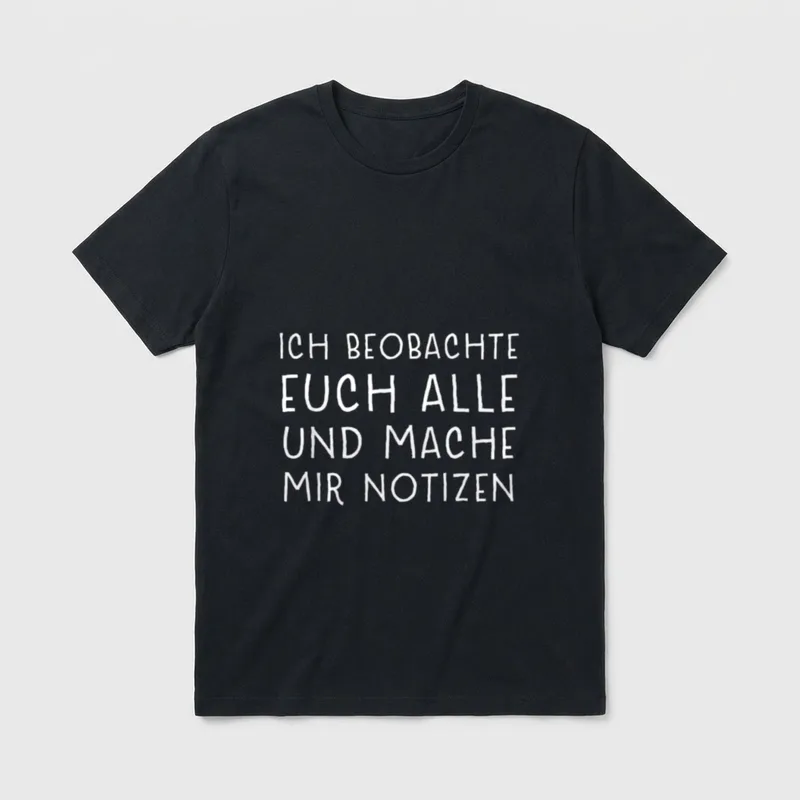 Ich beobachte euch T-Shirt – Schriftzug „Ich beobachte euch alle und mache mir Notizen“ – Klassisches T-Shirt in Schwarz