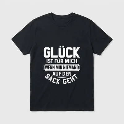 Spruch Glück ist für mich T-Shirt – Glück ist für mich wenn mir niemand auf den Sack geht – Klassisches T-Shirt in Schwarz