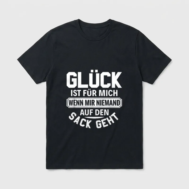 Spruch Glück ist für mich T-Shirt – Glück ist für mich wenn mir niemand auf den Sack geht – Klassisches T-Shirt in Schwarz