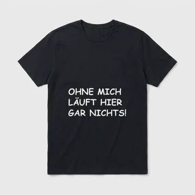 Ohne mich läuft hier gar T-Shirt – Klassisches T-Shirt in Schwarz