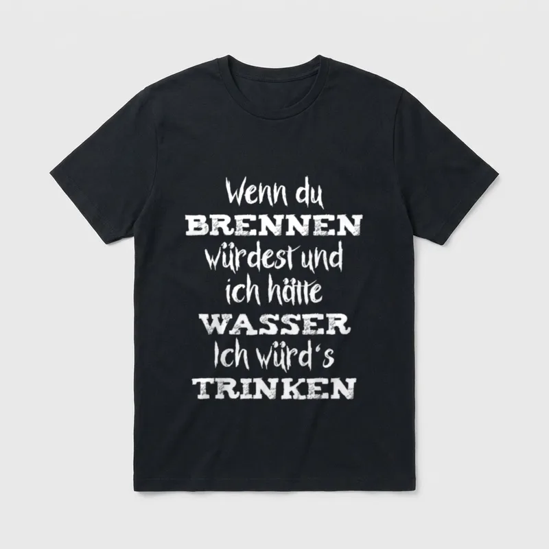 Wenn du brennen würdest... T-Shirt – Klassisches T-Shirt in Schwarz