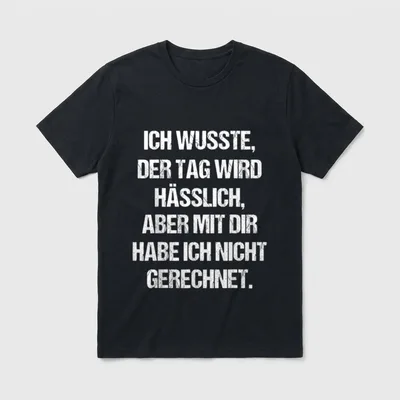 Tag Wird Hässlich Aber T-Shirt – Klassisches T-Shirt in Schwarz