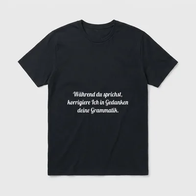 Während Du Sprichst Korrigiere Ich T-Shirt – Klassisches T-Shirt in Schwarz