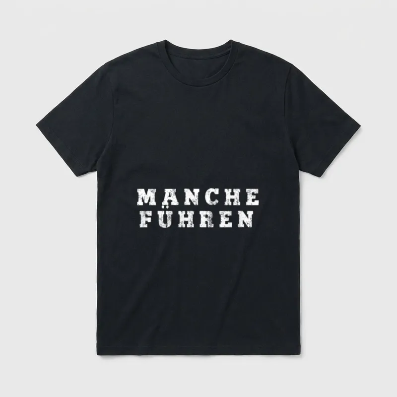 Manche Führen Manche Folgen T-Shirt – Weißer Schriftzug „Manche Führen“ in Blockbuchstaben – Klassisches T-Shirt in Schwarz