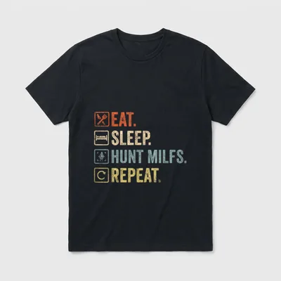 Eat Sleep Hunt Milfs T-Shirt – EAT. SLEEP. HUNT MILFS. REPEAT. in vier Farben – Klassisches T-Shirt in Schwarz