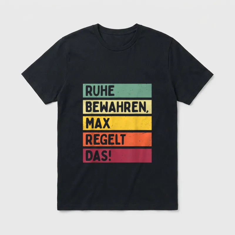 Ruhe Bewahren Max Regelt T-Shirt – Klassisches T-Shirt in Schwarz