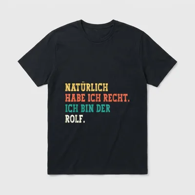 Rolf Lustiger Spruch Vorname T-Shirt – Spruch „Natürlich habe ich recht. Ich bin der Rolf.“ – Klassisches T-Shirt in Schwarz