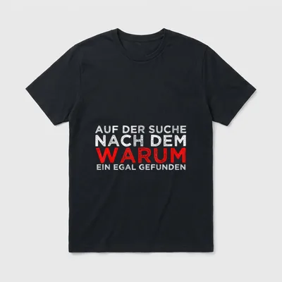 Witziges Auf Der Suche T-Shirt – Spruch „Auf der Suche nach dem Warum ein Egal gefunden“ – Klassisches T-Shirt in Schwarz