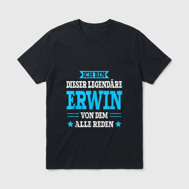 Erwin Lustiges Vorname Namen T-Shirt – „Ich bin dieser legendäre Erwin, von dem alle reden“ – Klassisches T-Shirt in Schwarz