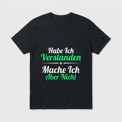 Habe Ich Verstanden Mache T-Shirt – Weißer und grüner Schriftzug mit Stern als Trenner – Klassisches T-Shirt in Schwarz