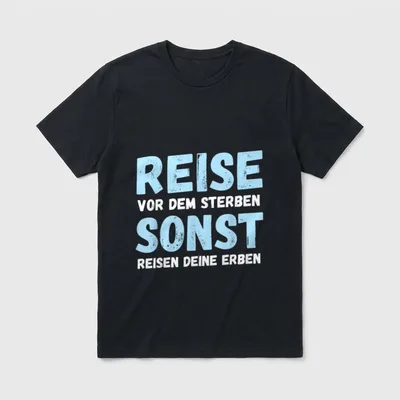 Reise vor dem Sterben T-Shirt – Schriftzug REISE VOR DEM STERBEN SONST REISEN DEINE ERBEN – Klassisches T-Shirt in Schwarz