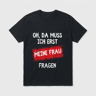 Lustiger Spruch Oh Da T-Shirt – Stempel „Meine Frau“ im Spruch „Oh, da muss ich erst fragen“ – Klassisches T-Shirt in Schwarz