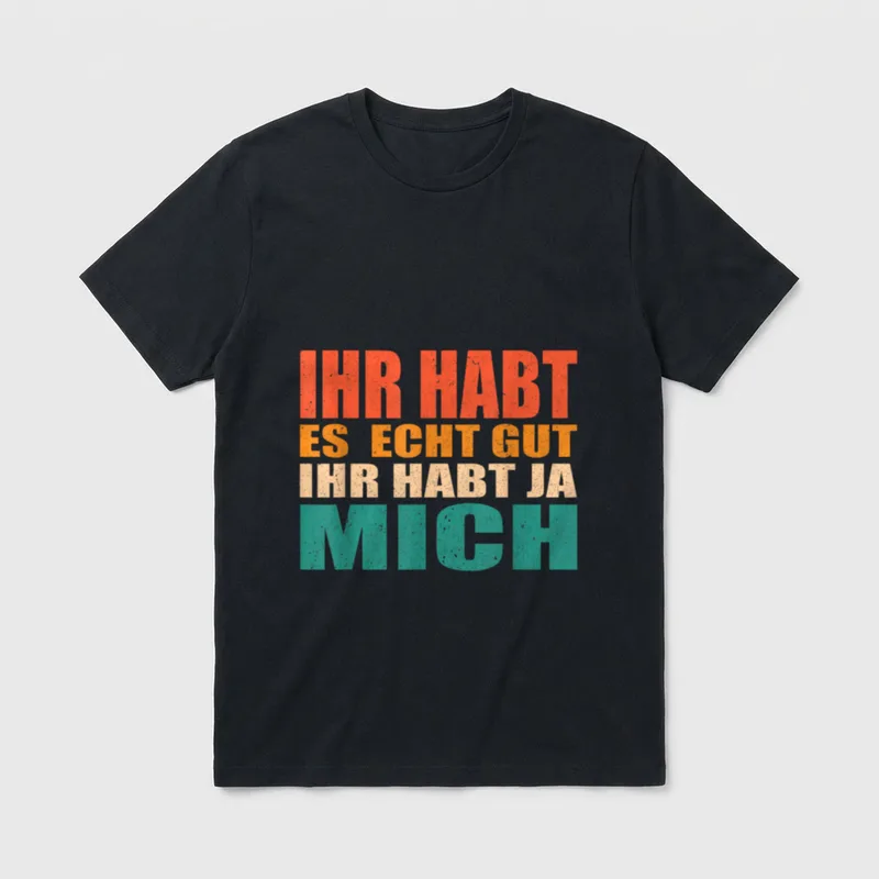 Ihr habt es gut Lustige Sprüche T-Shirt – Klassisches T-Shirt in Schwarz