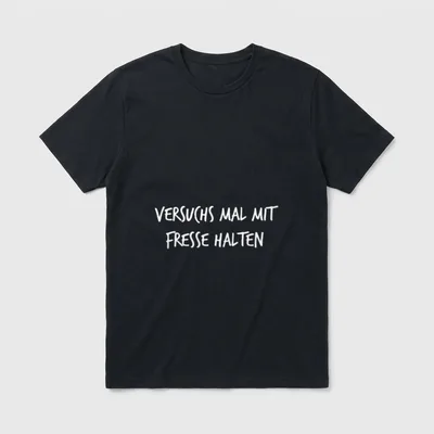 Versuchs mal mit Fresse T-Shirt – Schriftzug „Versuchs mal mit Fresse halten“ in Handschrift – Klassisches T-Shirt in Schwarz