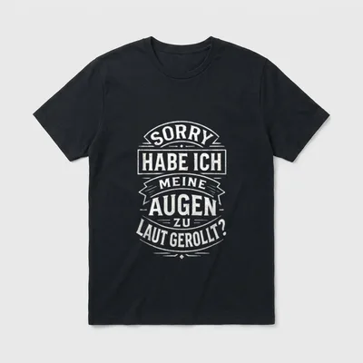 Sorry Augen zu laut T-Shirt – Schriftzug „Sorry habe ich meine Augen zu laut gerollt?“ – Klassisches T-Shirt in Schwarz
