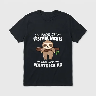 Ich Mache Jetzt Erstmal Nichts T-Shirt – Faultier am Ast, Spruch über Nichtstun und Abwarten – Klassisches T-Shirt in Schwarz