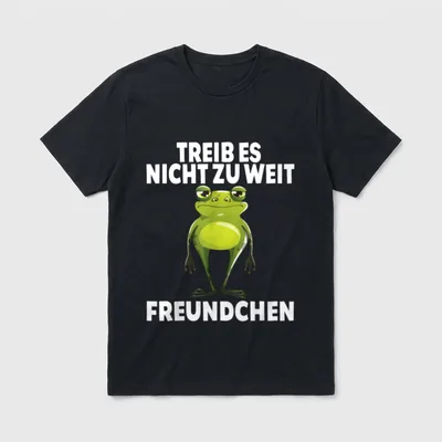 Treib es nicht T-Shirt – Frosch mit Spruch „Treib es nicht zu weit, Freundchen“ – Klassisches T-Shirt in Schwarz