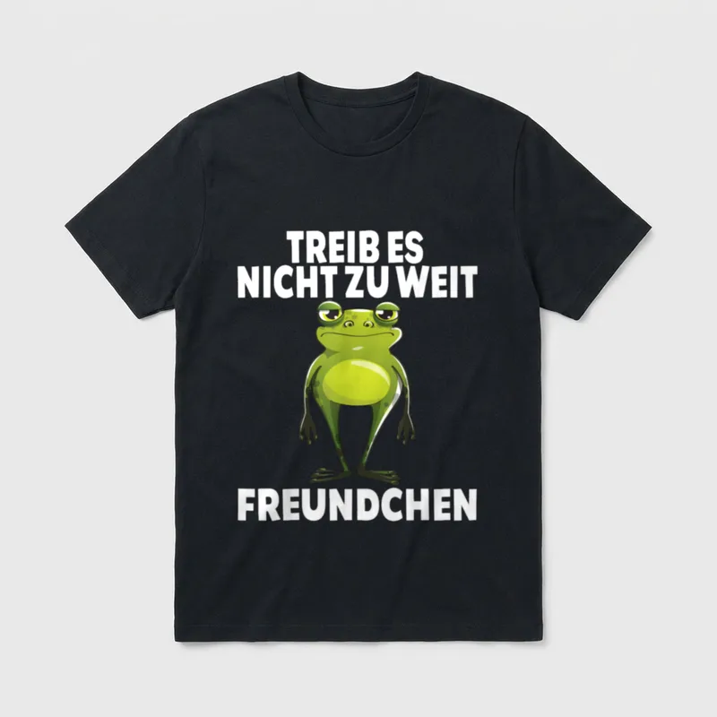 Treib es nicht T-Shirt – Frosch mit Spruch „Treib es nicht zu weit, Freundchen“ – Klassisches T-Shirt in Schwarz