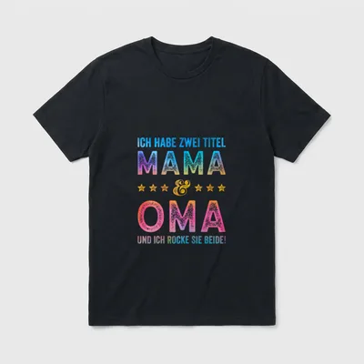 Beste Mama T-Shirt – Schriftzug „Ich habe zwei Titel Mama & Oma und ich rocke sie beide“ – Klassisches T-Shirt in Schwarz