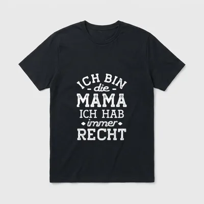 Mama lustig hat Immer T-Shirt – Schriftzug „Ich bin die Mama, ich hab immer Recht“ – Klassisches T-Shirt in Schwarz
