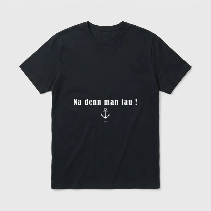 NA DENN MAN TAU T-Shirt – Schriftzug „Na denn man tau!“ mit Anker – Klassisches T-Shirt in Schwarz