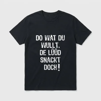 Lustiges Lüüd snackt doch T-Shirt – Schriftzug „Do wat du wullt, de Lüüd snackt doch!“ – Klassisches T-Shirt in Schwarz