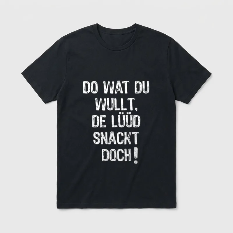 Lustiges Lüüd snackt doch T-Shirt – Schriftzug „Do wat du wullt, de Lüüd snackt doch!“ – Klassisches T-Shirt in Schwarz