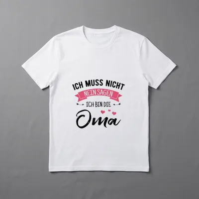 Ich Muss Nicht Nein T-Shirt – Schriftzug „Ich muss nicht nein sagen ich bin die Oma“ – Klassisches T-Shirt in Schwarz