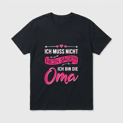 Oma Grossmutter Fun Spruch T-Shirt – Schriftzug „Ich muss nicht nein sagen, ich bin die Oma“ – Klassisches T-Shirt in Schwarz