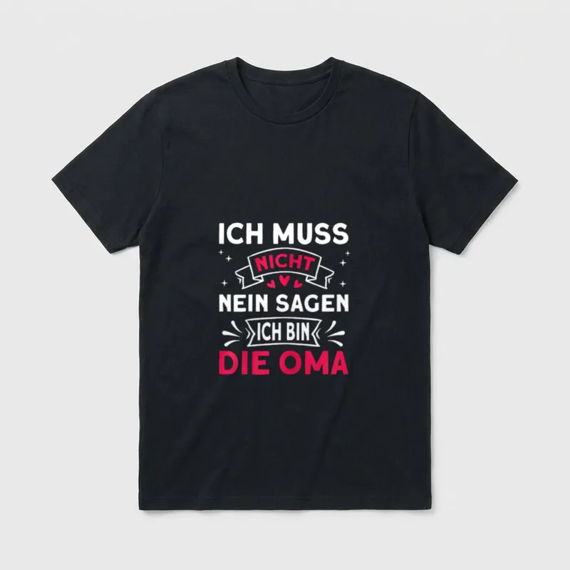 Ich muss nicht nein Oma T-Shirt – Schriftzug „Ich muss nicht nein sagen ich bin die Oma“ – Klassisches T-Shirt in Schwarz