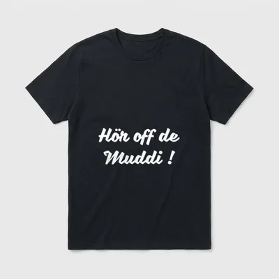 Hör auf die Mutti T-Shirt – Schriftzug „Hör off de Muddi!“ in weißer Schreibschrift – Klassisches T-Shirt in Schwarz