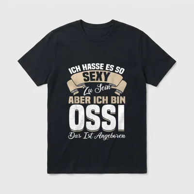 Lustig Ostdeutscher Witz Spruch T-Shirt – Ich hasse es so sexy zu sein, aber ich bin Ossi – Klassisches T-Shirt in Schwarz