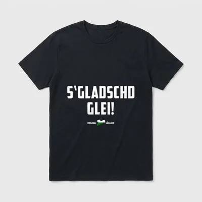 S Gladschd Glei t T-Shirt – Schriftzug „S'Gladschd Glei!“ mit Umriss in Grün-Weiß – Klassisches T-Shirt in Schwarz