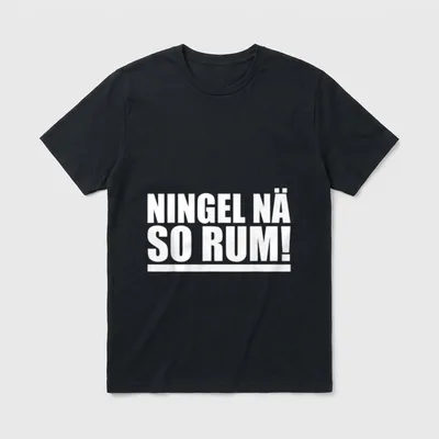 Ningel nä so rum T-Shirt – Schriftzug „Ningel nä so rum!“ in weißer Blockschrift – Klassisches T-Shirt in Schwarz